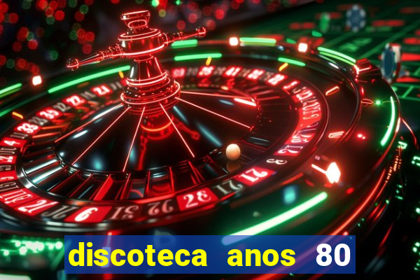 discoteca anos 80 internacional sua